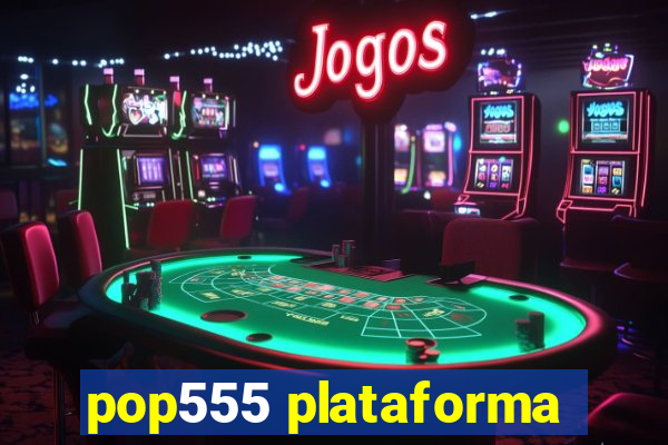 pop555 plataforma